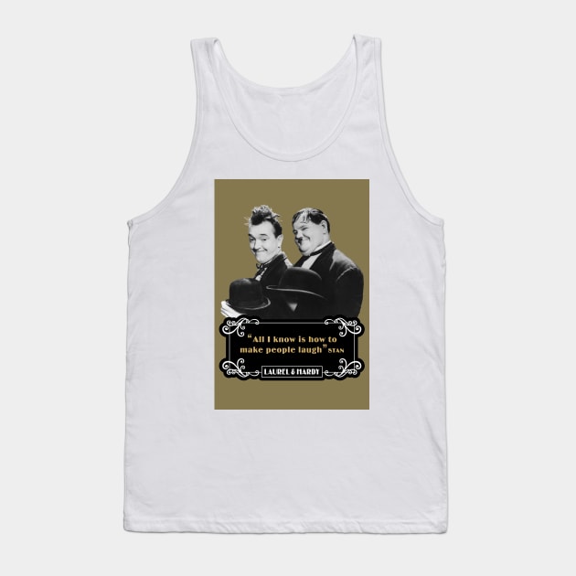 Laurel & Hardy Quotes: 'All I Know Is How To Make People Laugh’ Tank Top by PLAYDIGITAL2020